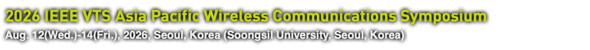 2026 IEEE VTS Asia Pacific Wireless Communications Symposium Aug. 12(Wed.)-14(Fri.), 2026, Seoul, Korea (Soongsil University, Seoul, Korea)